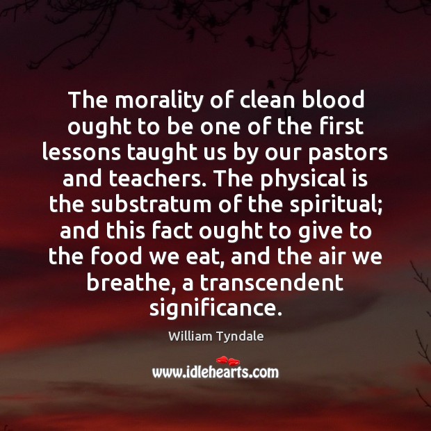 The morality of clean blood ought to be one of the first William Tyndale Picture Quote