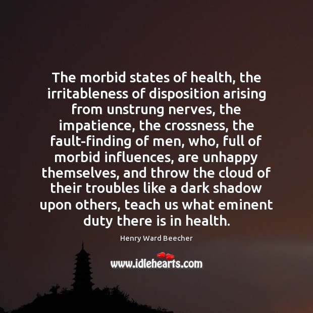 The morbid states of health, the irritableness of disposition arising from unstrung Image