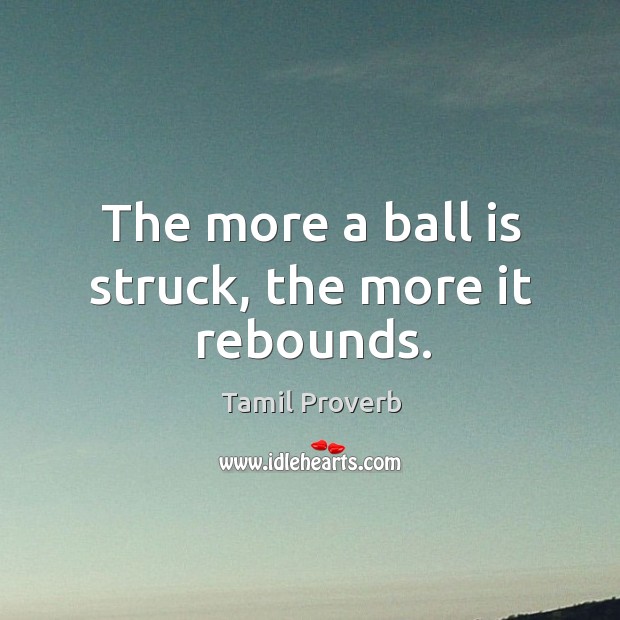 The more a ball is struck, the more it rebounds. Tamil Proverbs Image