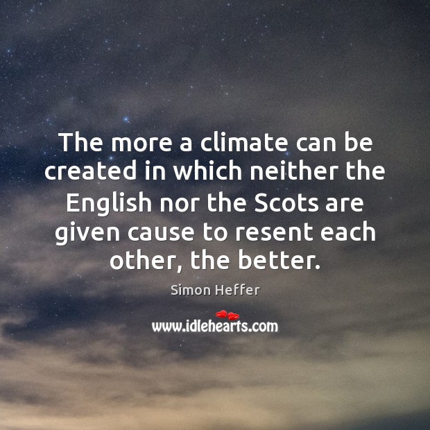 The more a climate can be created in which neither the English Simon Heffer Picture Quote