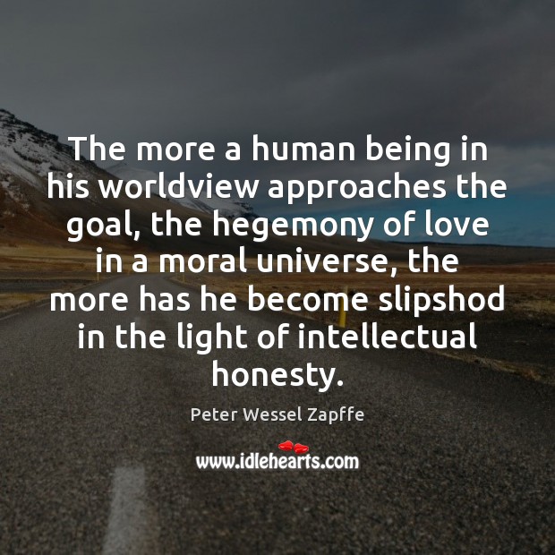 The more a human being in his worldview approaches the goal, the Peter Wessel Zapffe Picture Quote