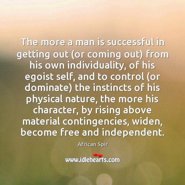 The more a man is successful in getting out (or coming out) African Spir Picture Quote
