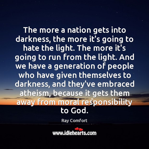 The more a nation gets into darkness, the more it’s going to Ray Comfort Picture Quote