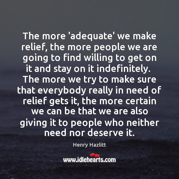 The more ‘adequate’ we make relief, the more people we are going Image