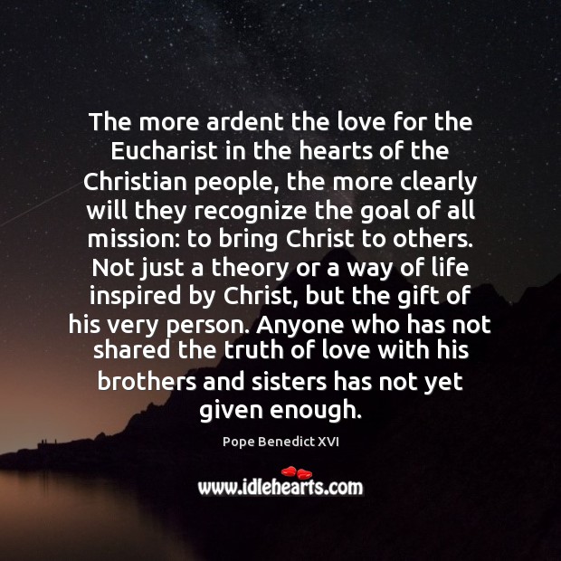 The more ardent the love for the Eucharist in the hearts of Pope Benedict XVI Picture Quote