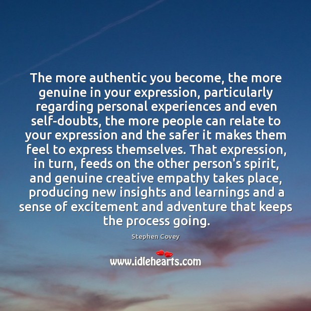 The more authentic you become, the more genuine in your expression, particularly Image