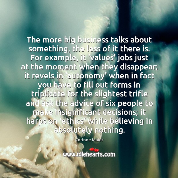 The more big business talks about something, the less of it there Corinne Maier Picture Quote