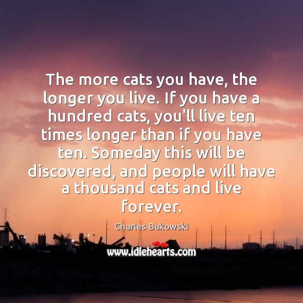 The more cats you have, the longer you live. If you have Image