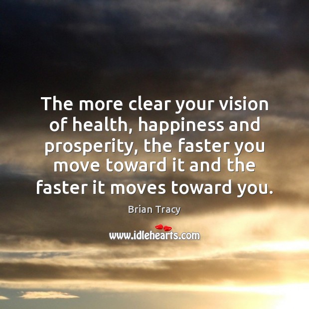 The more clear your vision of health, happiness and prosperity, the faster Image