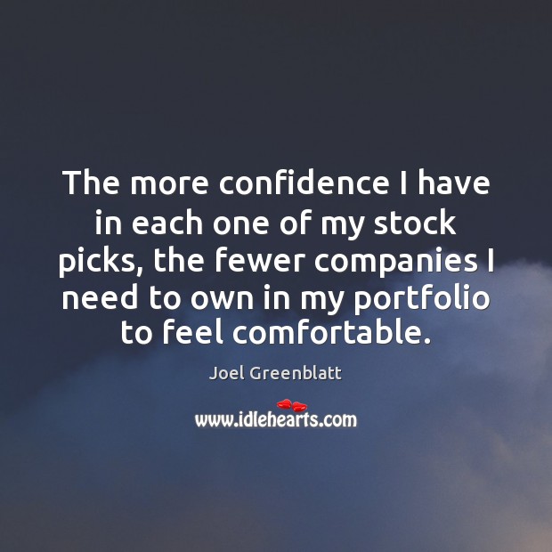 The more confidence I have in each one of my stock picks, Joel Greenblatt Picture Quote
