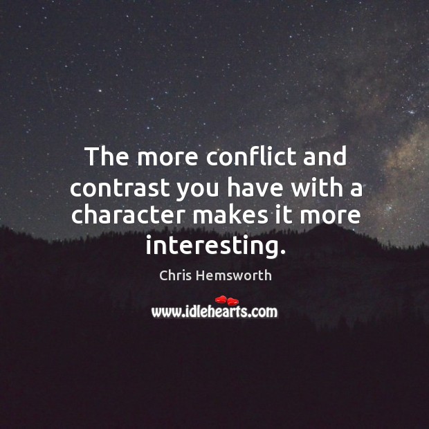The more conflict and contrast you have with a character makes it more interesting. Image