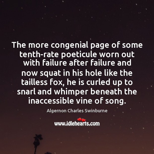 The more congenial page of some tenth-rate poeticule worn out with failure Algernon Charles Swinburne Picture Quote