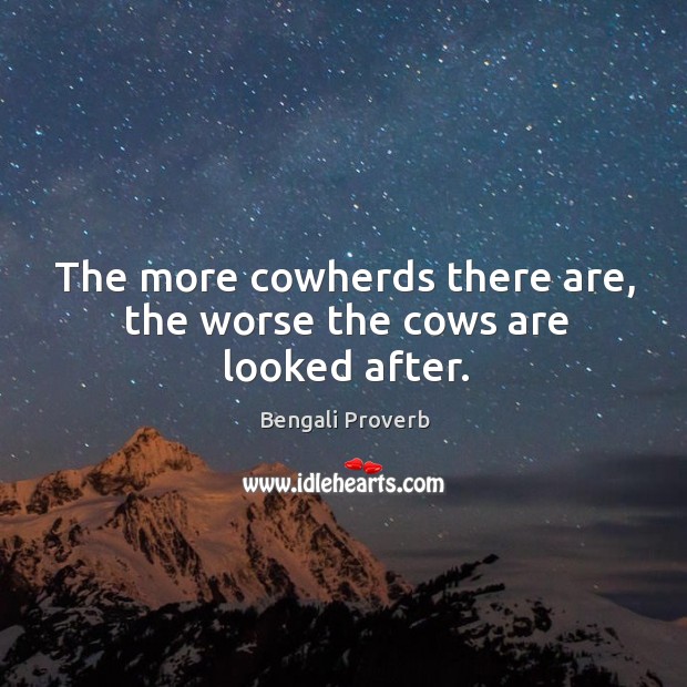 The more cowherds there are, the worse the cows are looked after. Bengali Proverbs Image
