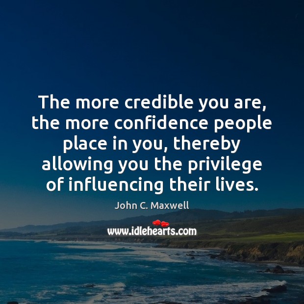 The more credible you are, the more confidence people place in you, Image