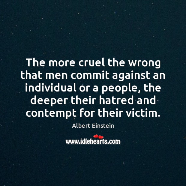 The more cruel the wrong that men commit against an individual or Image