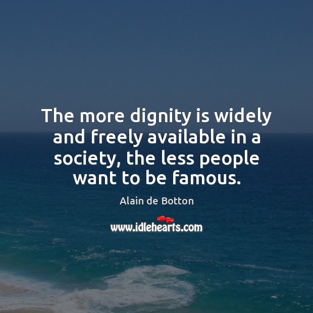 The more dignity is widely and freely available in a society, the Image