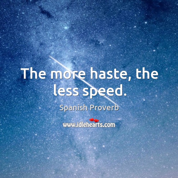 The more haste, the less speed. Spanish Proverbs Image