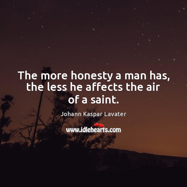 The more honesty a man has, the less he affects the air of a saint. Image