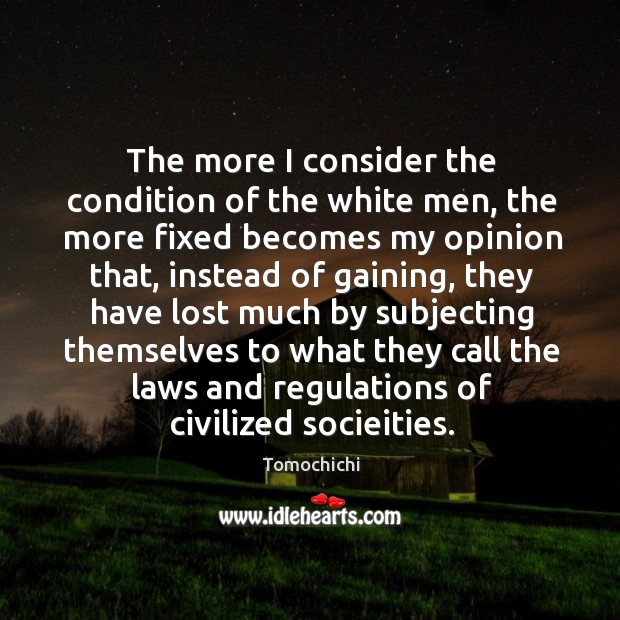 The more I consider the condition of the white men, the more Image