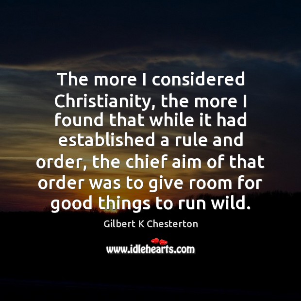 The more I considered Christianity, the more I found that while it Gilbert K Chesterton Picture Quote