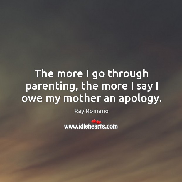 The more I go through parenting, the more I say I owe my mother an apology. Image