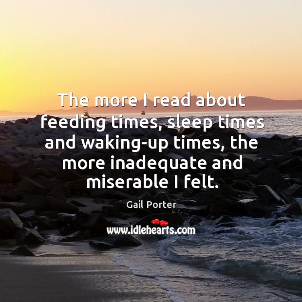 The more I read about feeding times, sleep times and waking-up times, the more inadequate and miserable I felt. Image