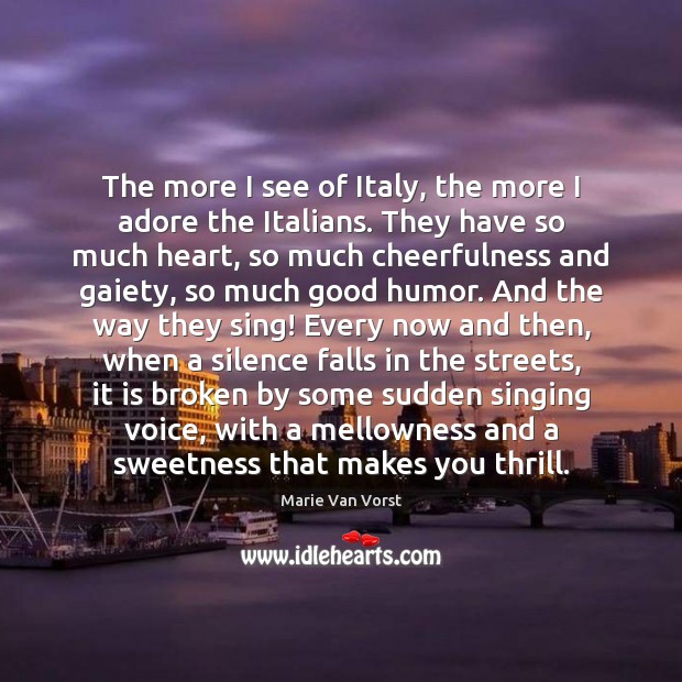 The more I see of Italy, the more I adore the Italians. Marie Van Vorst Picture Quote