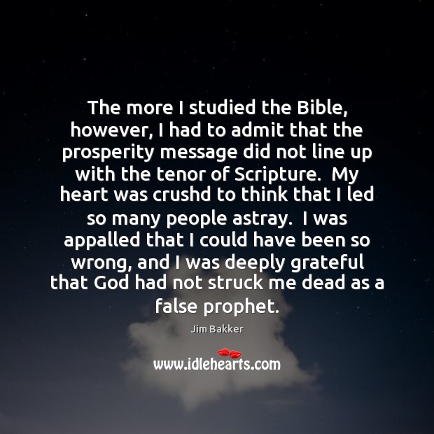 The more I studied the Bible, however, I had to admit that Jim Bakker Picture Quote