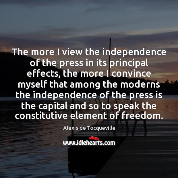 The more I view the independence of the press in its principal Image