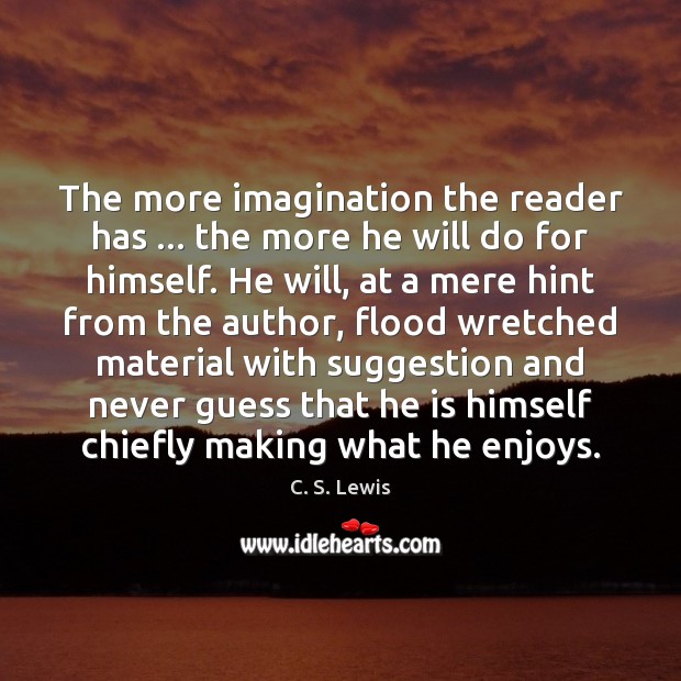The more imagination the reader has … the more he will do for Image