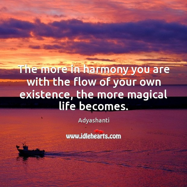 The more in harmony you are with the flow of your own Adyashanti Picture Quote