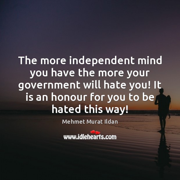 The more independent mind you have the more your government will hate Image