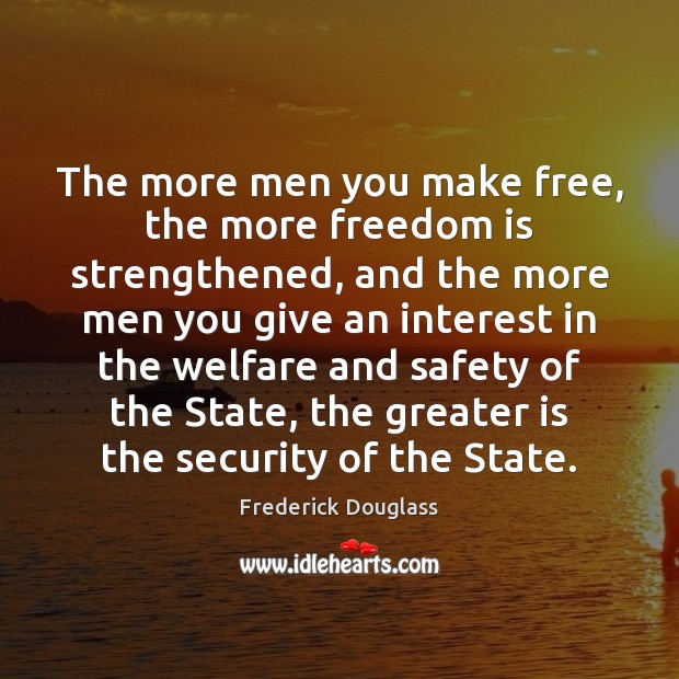 The more men you make free, the more freedom is strengthened, and Image