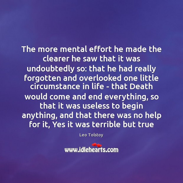 The more mental effort he made the clearer he saw that it Leo Tolstoy Picture Quote