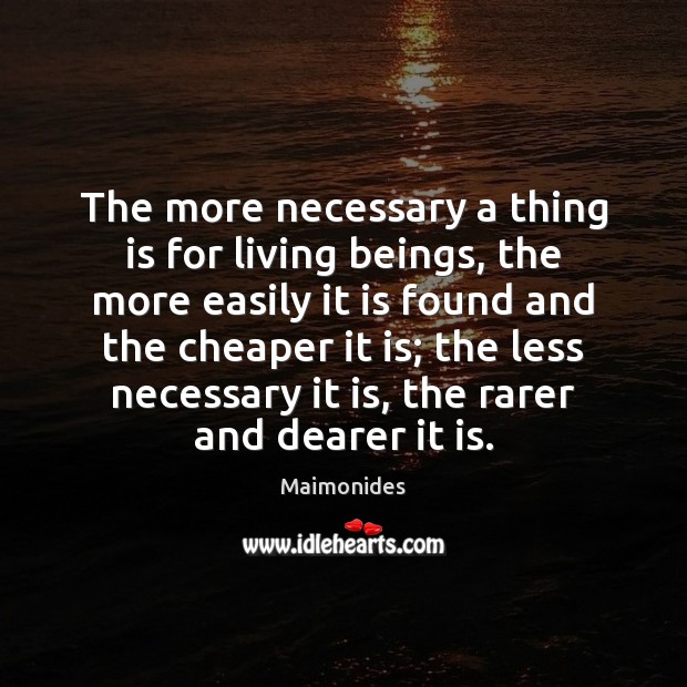 The more necessary a thing is for living beings, the more easily Maimonides Picture Quote