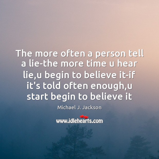 The more often a person tell a lie-the more time u hear Image