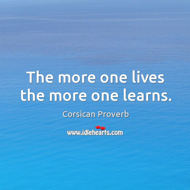 The more one lives the more one learns. Image