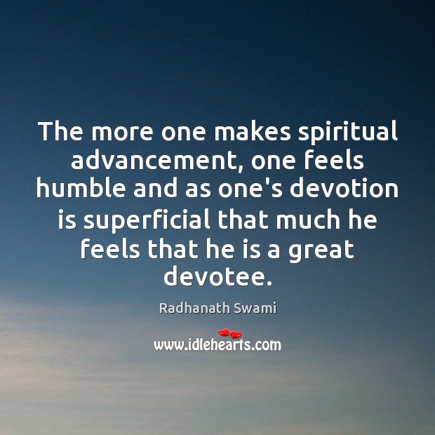 The more one makes spiritual advancement, one feels humble and as one’s Radhanath Swami Picture Quote