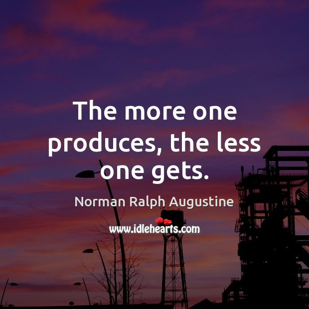 The more one produces, the less one gets. Image