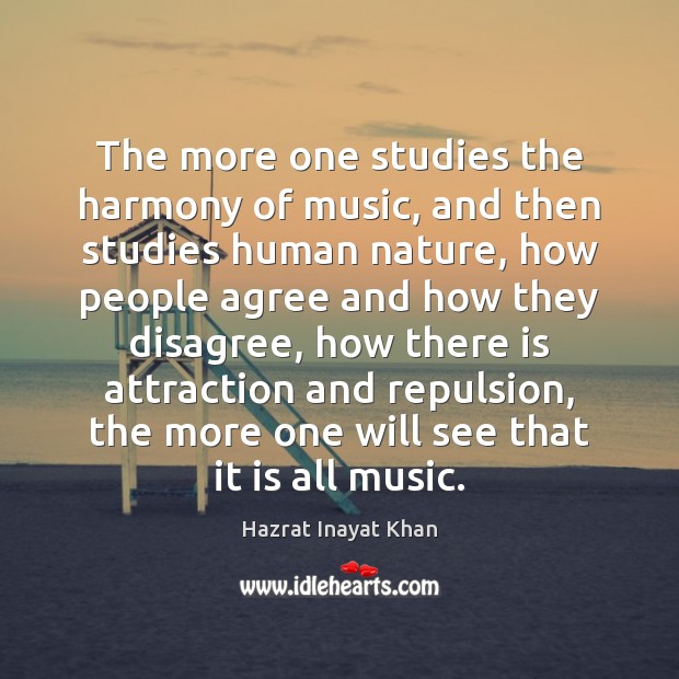 The more one studies the harmony of music, and then studies human Hazrat Inayat Khan Picture Quote