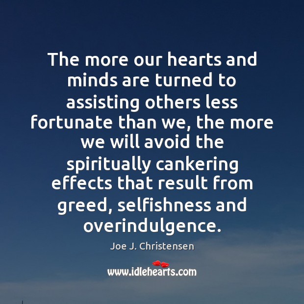 The more our hearts and minds are turned to assisting others less Image