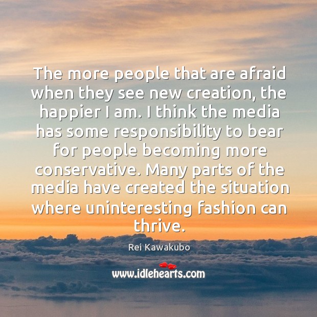 The more people that are afraid when they see new creation, the Image