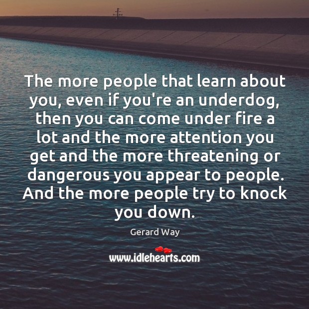The more people that learn about you, even if you’re an underdog, Image