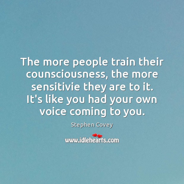 The more people train their counsciousness, the more sensitivie they are to Image