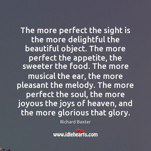 The more perfect the sight is the more delightful the beautiful object. Image