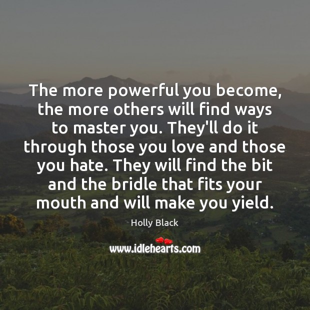 The more powerful you become, the more others will find ways to Holly Black Picture Quote