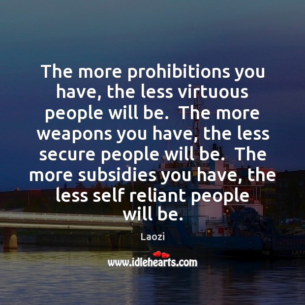 The more prohibitions you have, the less virtuous people will be.  The Laozi Picture Quote