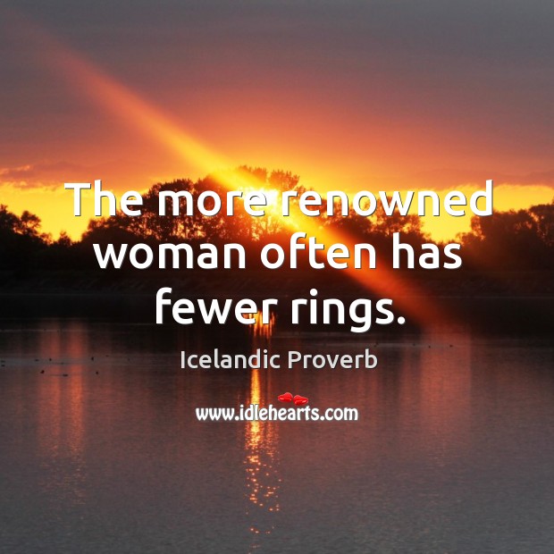The more renowned woman often has fewer rings. Icelandic Proverbs Image
