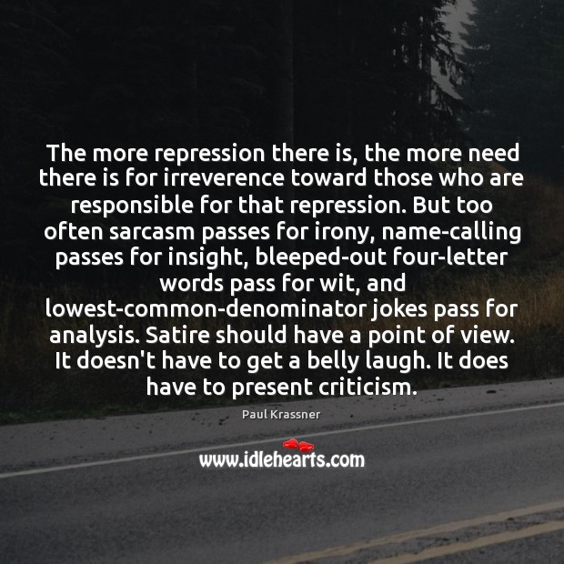 The more repression there is, the more need there is for irreverence Paul Krassner Picture Quote