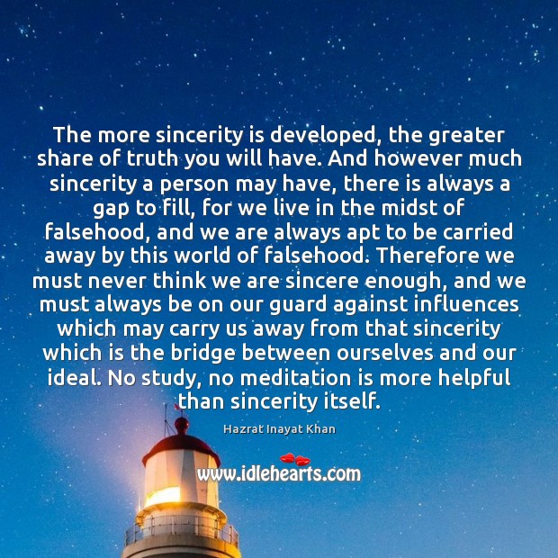 The more sincerity is developed, the greater share of truth you will Hazrat Inayat Khan Picture Quote